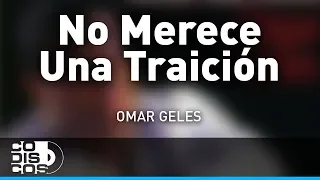 No Merece Una Traición, Omar Geles - Audio