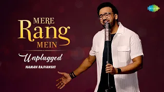 Mere Rang Mein - Unplugged | Recreation | Naman Rajvanshi | Farhan Gilani
