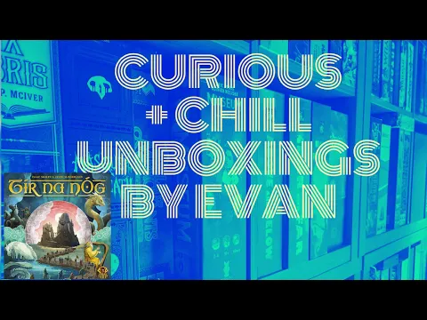Tír na nÓg (Curious + Chill Unboxings Episode 80)