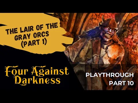Four Against Darkness | Playthrough 10 - The Lair Of The Gray Orcs (Section 1)