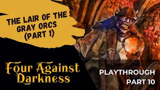 Four Against Darkness | Playthrough 10 - The Lair Of The Gray Orcs (Section 1)