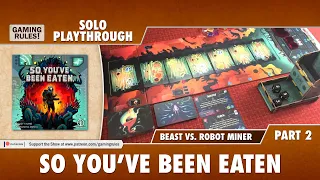So You've Been Eaten - Playthrough 2 - Beast vs. Robot Miner