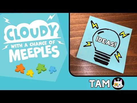 Ideas with TAM - Cloudy with a Chance of Meeples