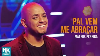 Mateus Pereira - Pai, Vem Me Abraçar (Ao Vivo) (Clipe Oficial MK Music)