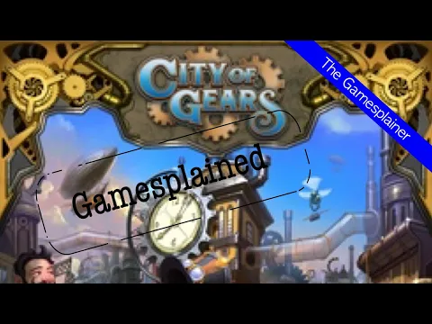 City of Gears Gamesplained - Part 1