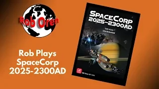 Rob LIVE! SpaceCorp 2025-2300AD ~ 1st Era