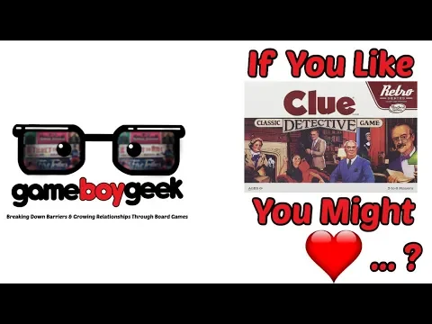 If you Like Clue You Might Love..? with the Game Boy Geek
