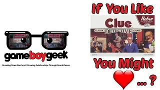 If you Like Clue You Might Love..? with the Game Boy Geek
