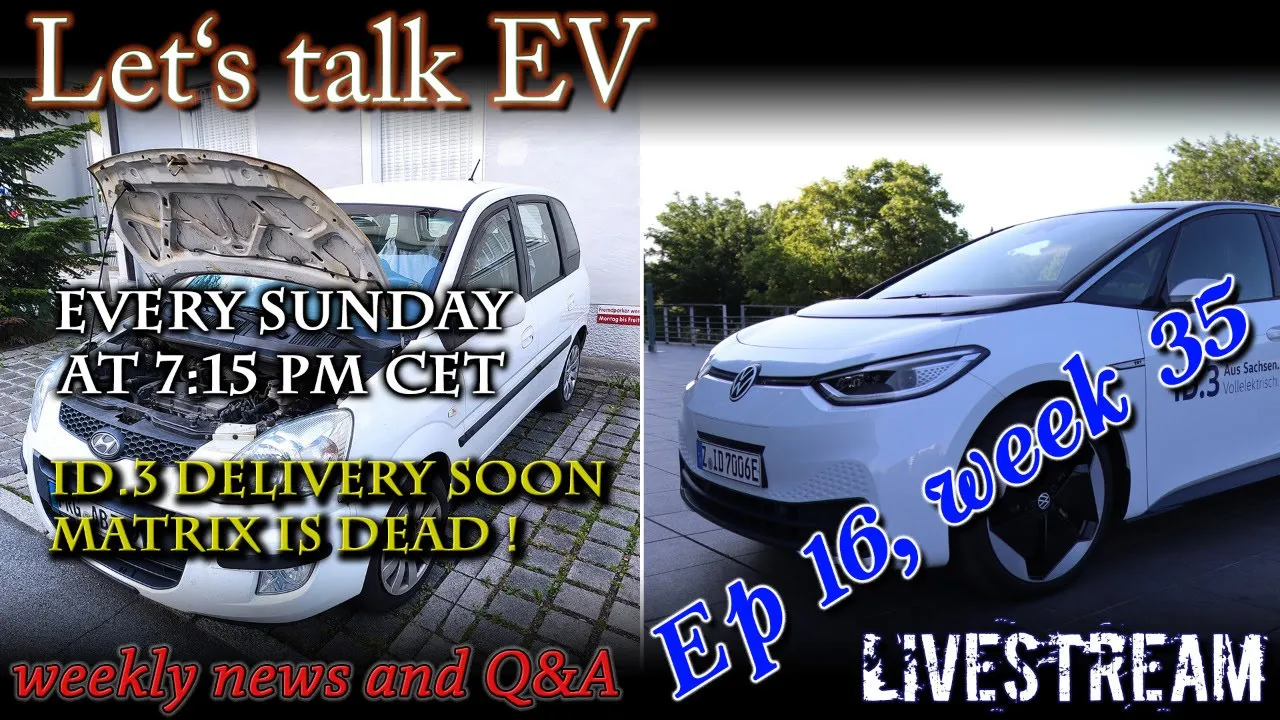 (Live) Let's talk EV - Week 35 - Id.3 delivery, Matrix is dead!