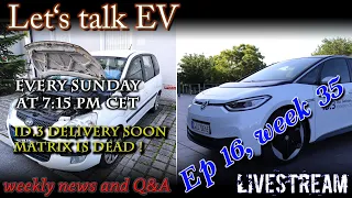 (Live) Let's talk EV - Week 35 - Id.3 delivery, Matrix is dead!