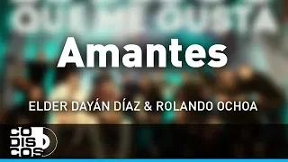 Amantes, Elder Dayán Díaz Y Rolando Ochoa - Audio