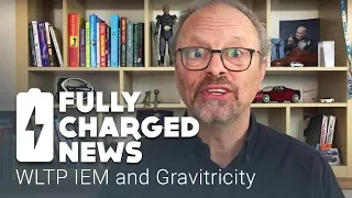 WLTP IEM and Gravitricity | Fully Charged News