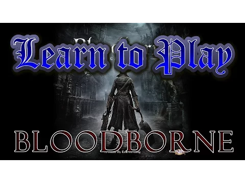Learn to Play: Bloodborne