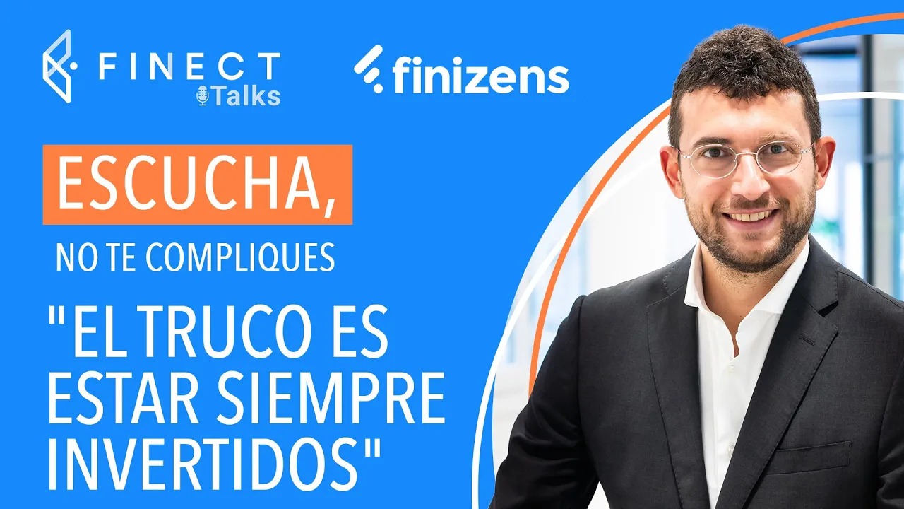 “Esperar a ver si ‘pillo’ una bajada en la bolsa, no suele rentar” - Finect Talks con Finizens
