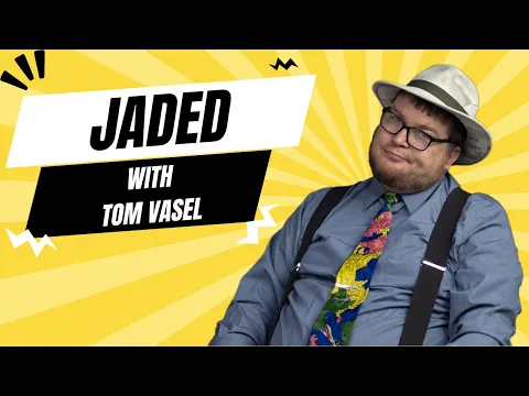 Jaded - with Tom Vasel