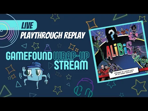 Alibis Live Replay - Gamefound Wrap Up Party