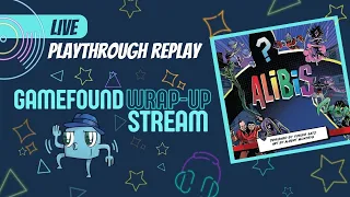 Alibis Live Replay - Gamefound Wrap Up Party