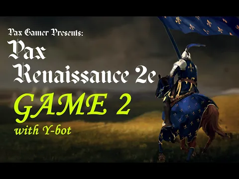 Pax Renaissance 2e Edited Playthrough & Commentary - with Y-bot (Game 2)