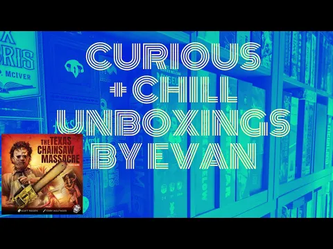 Curious + Chill Unboxings Episode 43 - The Texas Chainsaw Massacre Board Game