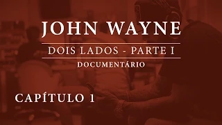 John Wayne | Documentário: Dois Lados - Parte I [Capítulo I]