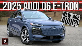The 2025 Audi Q6 e-tron Is Prestigious Electric Q5 With Porsche Underpinnings