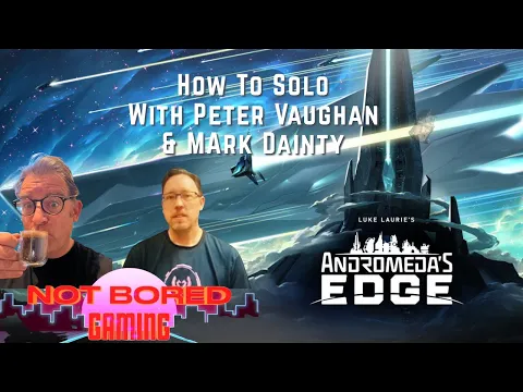 Andromeda's Edge - How to Solo, With Peter Vaughan and Not Bored Gaming