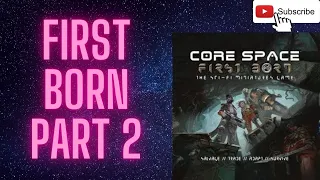 Core Space First Born Part 2