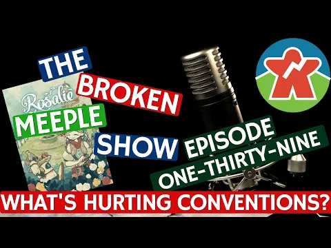Broken Meeple Podcast 139 - What's Hurting Conventions Now?