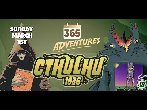 March Rules Update | 365 Adventures: Cthulhu 1926 - Week 9 Finale March 1st Playthrough