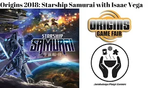 Origins 2018: Starship Samurai Overview with Isaac Vega of Plaid Hat Games