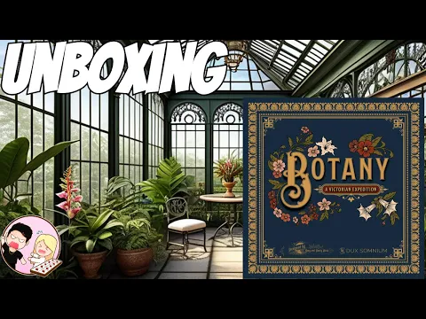Cierra Reacts | Unboxing Botany Kickstarter Edition | Dux Somnium Games