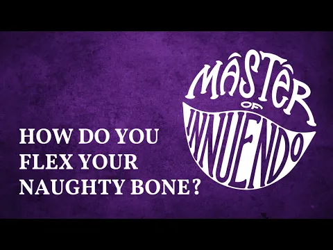How Do You Flex Your Naughty Bone? | Master of Innuendo