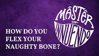 How Do You Flex Your Naughty Bone? | Master of Innuendo