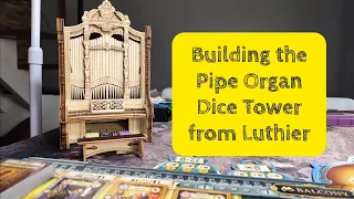 Building Luthier's Pipe Organ Dice Tower