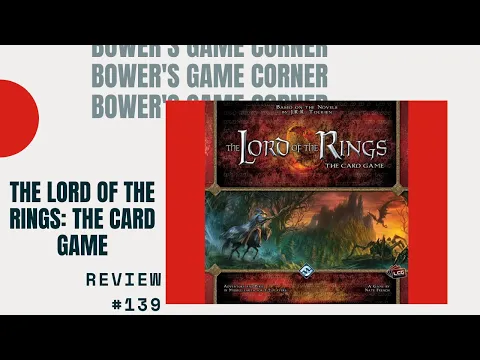 Bower's Game Corner #139: The Lord of the Rings: The Card Game Review