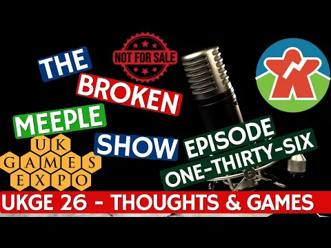 Broken Meeple Podcast 136 - UK Games Expo 2026 Review