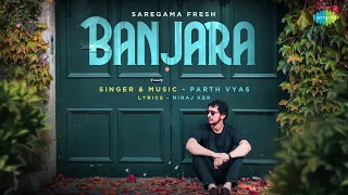 Banjara | Parth Vyas | Niraj Ker | Vivek Samuel Dayal | Saregama Fresh | Indie Music
