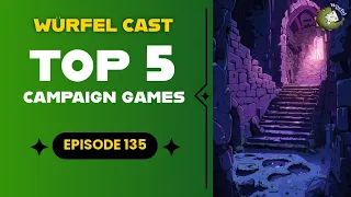 Würfel Cast - Episode 135 - TOP5 Campaign Games