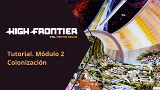 High Frontier 4 All. Tutorial. Módulo 2: Colonización