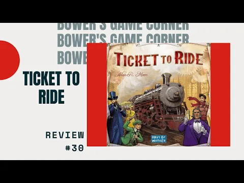 Bower's Game Corner #30: Ticket To Ride Review