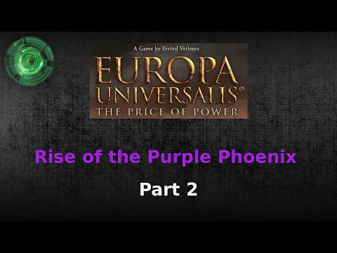 Rise of the Purple Phoenix #2 [Europa Universalis Price of Power]