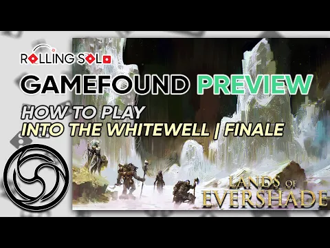 Lands of Evershade | GameFound Preview | How To Play | Into The Whitewell | Finale