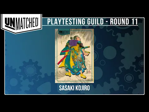 Unmatched | PLAYTESTING GUILD - Round 11: Sasaki Kojiro