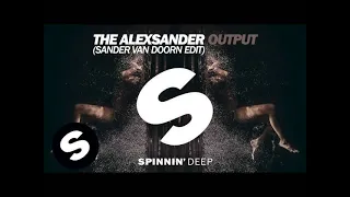 The Alexsander - Output (Sander van Doorn Edit) [B. Traits /BBCR1 Premiere] (OUT NOW)