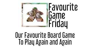 Favourite Game Friday - Our Favorite Board Game To Play Again and Again