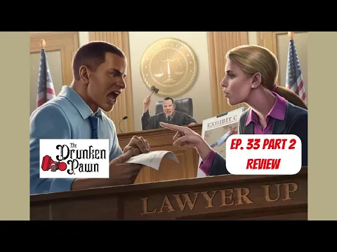 Drunken Pawn - Lawyer Up - Ep. 33: Part 2 - Board Game Review