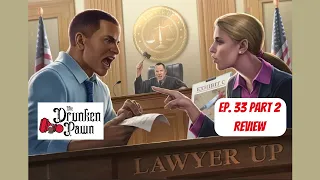 Drunken Pawn - Lawyer Up - Ep. 33: Part 2 - Board Game Review