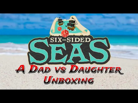 Dad vs Daughter - Six Sided Seas - Unboxing