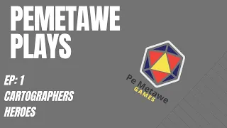 Pemetawe Plays Ep. 1 - Cartographers Heroes