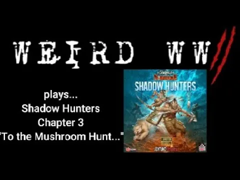 Shadows Over Normandie - Shadow Hunters Chapter 3 "To the Mushroom Hunt..."